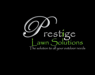PRESTIGE LAWN SOLUTIONS THE SOLUTION TO ALL YOUR OUTDOOR NEEDS logo