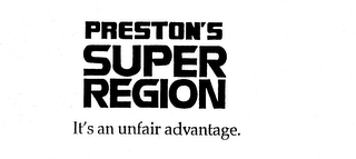 PRESTON'S SUPER REGION IT'S AN UNFAIR ADVANTAGE. logo