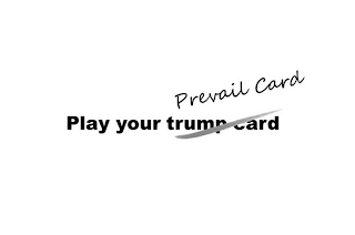 PREVAIL CARD PLAY YOUR TRUMP CARD logo