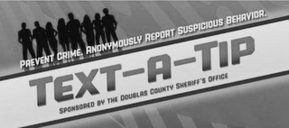 PREVENT CRIME. ANONYMOUSLY REPORT SUSPICIOUS BEHAVIOR. TEXT-A-TIP SPONSORED BY THE DOUGLAS COUNTY SHERIFF'S OFFICE logo