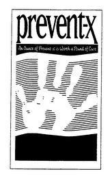 PREVENT-X AN OUNCE OF PREVENT-X IS WORTH A POUND OF CURE