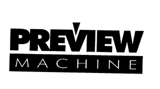 PREVIEW MACHINE