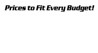 PRICES TO FIT EVERY BUDGET! logo