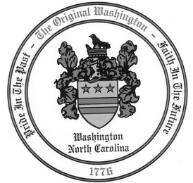 PRIDE IN THE PAST - THE ORIGINAL WASHINGTON - FAITH IN THE FUTURE 1776 WASHINGTON NORTH CAROLINA logo