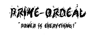 PRIME-ORDEAL "POWER IS EVERYTHING!" logo