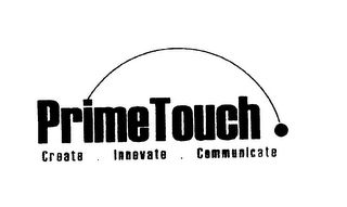 PRIMETOUCH CREATE. INNOVATE. COMMUNICATE logo