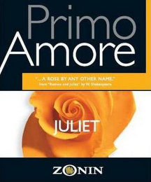 PRIMO AMORE JULIET ZONIN "...A ROSE BY ANY OTHER NAME." FROM "ROMEO AND JULIET" BY W. SHAKESPEARE logo