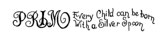 PRIMO EVERY CHILD CAN BE BORN WITH A SILVER SPOON logo