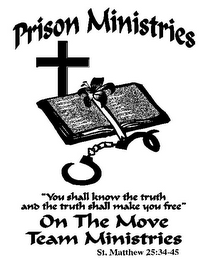 PRISON MINISTRIES "YOU SHALL KNOW THE TRUTH AND THE TRUTH SHALL MAKE YOU FREE" ON THE MOVE TEAM MINISTRIES INC. ST MATTHEW 25:34-45 logo
