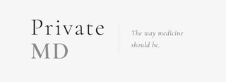 PRIVATE MD THE WAY MEDICINE SHOULD BE. logo