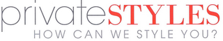 PRIVATESTYLES HOW CAN WE STYLE YOU? logo