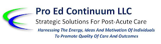 PRO ED CONTINUUM LLC STRATEGIC SOLUTIONS FOR POST-ACUTE CARE HARNESSING THE ENERGY, IDEAS AND MOTIVATION OF INDIVIDUALS TO PROMOTE QUALITY OF CARE AND OUTCOMES logo