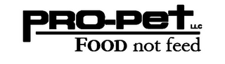 PRO-PET LLC FOOD NOT FEED logo