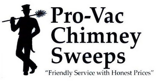 PRO-VAC CHIMNEY SWEEPS "FRIENDLY SERVICE WITH HONEST PRICES" logo