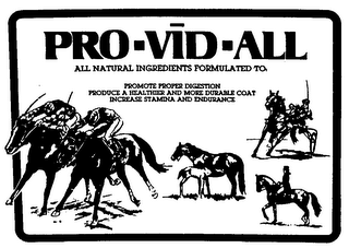 PRO-VID-ALL ALL NATURAL INGREDIENTS FORMULATED TO PROMOTE PROPER DIGESTION PRODUCE A HEALTHIER AND MORE DURABLE COAT INCREASE STAMINA AND ENDURANCE logo