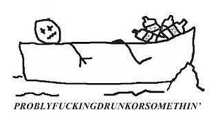 PROBLYFUCKINGDRUNKORSOMETHIN' logo