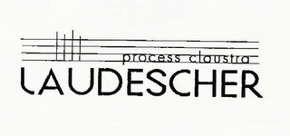 PROCESS CLAUSTRA LAUDESCHER