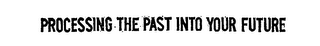 PROCESSING THE PAST INTO YOUR FUTURE logo