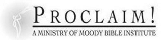 PROCLAIM! A MINISTRY OF MOODY BIBLE INSTITUTE logo