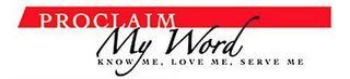 PROCLAIM MY WORD KNOW ME, LOVE ME, SERVE ME logo