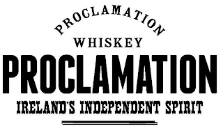 PROCLAMATION WHISKEY PROCLAMATION IRELAND'S INDEPENDENT SPIRIT logo