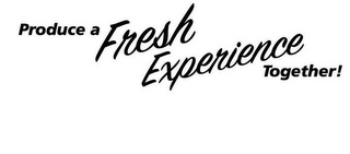 PRODUCE A FRESH EXPERIENCE TOGETHER! logo