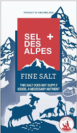 PRODUCT OF SWITZERLAND SEL DES ALPES FINE SALT THIS SALT DOES NOT SUPPLY IODIDE, A NECESSARY NUTRIENT A SWISS STORY SINCE 1854 logo