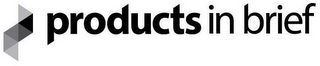 PRODUCTS IN BRIEF