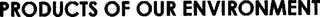 PRODUCTS OF OUR ENVIRONMENT logo