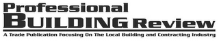 PROFESSIONAL BUILDING REVIEW A TRADE PUBLICATION FOCUSING ON THE LOCAL BUILDING AND CONTRACTING INDUSTRY logo