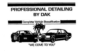 PROFESSIONAL DETAILING BY DAK COMPLETE VEHICLE BEAUTIFICATION "WE COME TO YOU" logo
