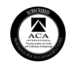 PROFESSIONAL PRACTICES MANAGEMENT SYSTEM ACA INTERNATIONAL THE ASSOCIATION OF CREDIT AND COLLECTION PROFESSIONALS SUBSCRIBED logo