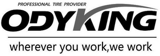 PROFESSIONAL TIRE PROVIDER ODYKING WHEREVER YOU WORK, WE WORK logo