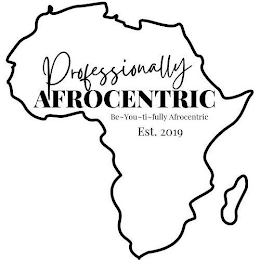 PROFESSIONALLY AFROCENTRIC BE~YOU~TI~FULLY AFROCENTRIC EST. 2019 logo