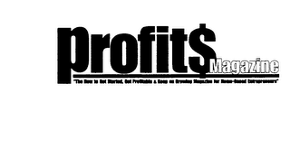 PROFIT$ MAGAZINE "THE HOW TO GET STARTED, GET PROFITABLE AND KEEP ON GROWING MAGAZINE FOR HOME BASED ENTREPRENEURS" logo