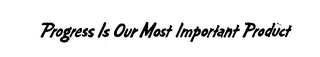PROGRESS IS OUR MOST IMPORTANT PRODUCT logo
