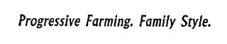PROGRESSIVE FARMING. FAMILY STYLE. logo