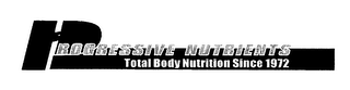 PROGRESSIVE NUTRIENTS TOTAL BODY NUTRITION SINCE 1972 logo
