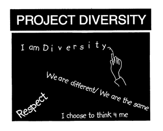 PROJECT DIVERSITY I AM DIVERSITY RESPECT I CHOOSE TO THINK 4 ME WE ARE DIFFERENT/ WE ARE THE SAME logo