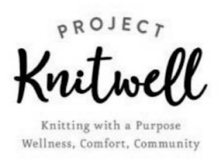PROJECT KNITWELL KNITTING WITH A PURPOSE WELLNESS, COMFORT, COMMUNITY logo