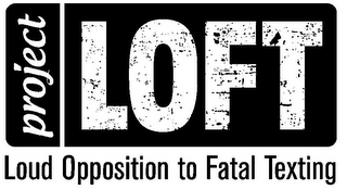 PROJECT LOFT LOUD OPPOSITION TO FATAL TEXTING logo