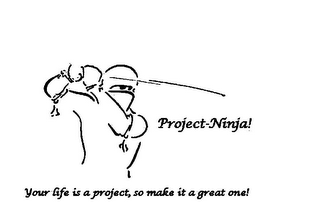 PROJECT-NINJA! YOUR LIFE IS A PROJECT, SO MAKE IT A GREAT ONE! logo