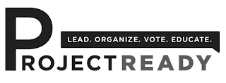 PROJECT READY LEAD. ORGANIZE. VOTE. EDUCATE. logo