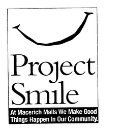 PROJECT SMILE AT MACERICH MALLS WE MAKE GOOD THINGS HAPPEN IN OUR COMMUNITY. logo