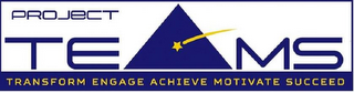 PROJECT TEAMS TRANSFORM ENGAGE ACHIEVE MOTIVATE SUCCEED logo