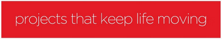 PROJECTS THAT KEEP LIFE MOVING logo