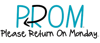 PROM PLEASE RETURN ON MONDAY logo