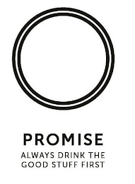 PROMISE ALWAYS DRINK THE GOOD STUFF FIRST logo