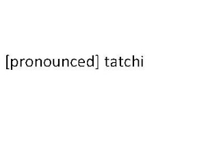 PRONOUNCED TATCHI logo