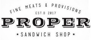 PROPER FINE MEATS & PROVISIONS SANDWICHSHOP EST.D 2017 logo
